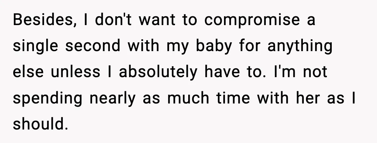 He Worked 24 Hours Straight, Then Refused Date Night With His Wife Besides, I don't want to compromise a single second with my baby for anything else unless I absolutely have to. I'm not spending nearly as much time with her as...