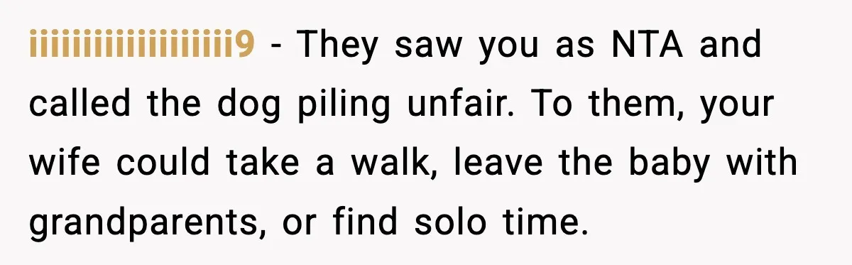 He Worked 24 Hours Straight, Then Refused Date Night With His Wife iiiiiiiiiiiiiiiiiii9 - They saw you as NTA and called the dog piling unfair. To them, your wife could take a walk, leave the baby with grandparents, or find solo time.