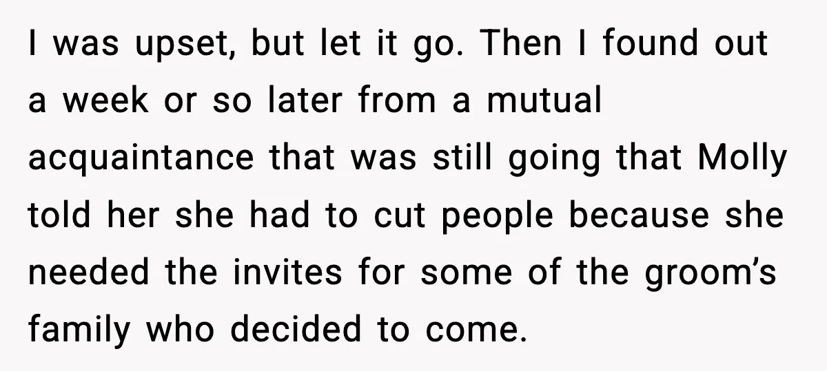 I was upset, but let it go. Then I found out a week or so later from a mutual acquaintance that was still going that Molly told her she had...