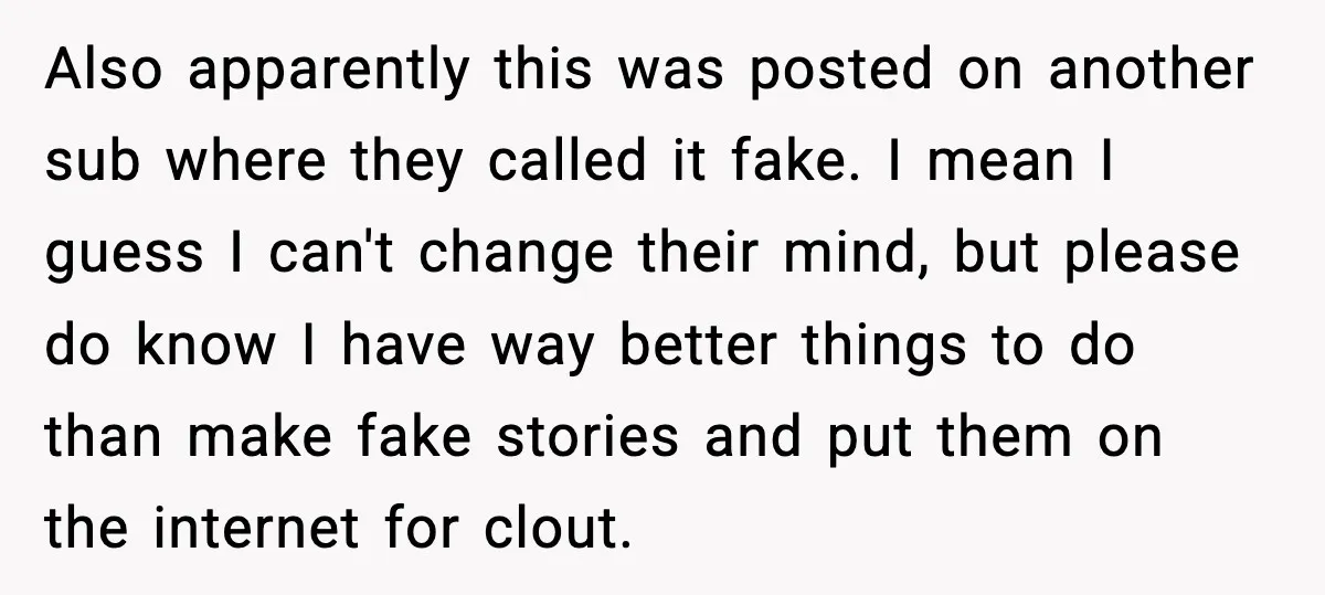 Also apparently this was posted on another sub where they called it fake. I mean I guess I can't change their mind, but please do know I have way better...