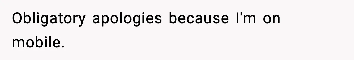 Obligatory apologies because I'm on mobile.