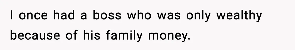 Rich Boss, Fake PhD, Fired Employee: How Academic Fraud Became Revenge? I once had a boss who was only wealthy because of his family money.