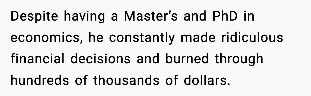 Rich Boss, Fake PhD, Fired Employee: How Academic Fraud Became Revenge? Despite having a Master’s and PhD in economics, he constantly made ridiculous financial decisions and burned through hundreds of thousands of dollars.