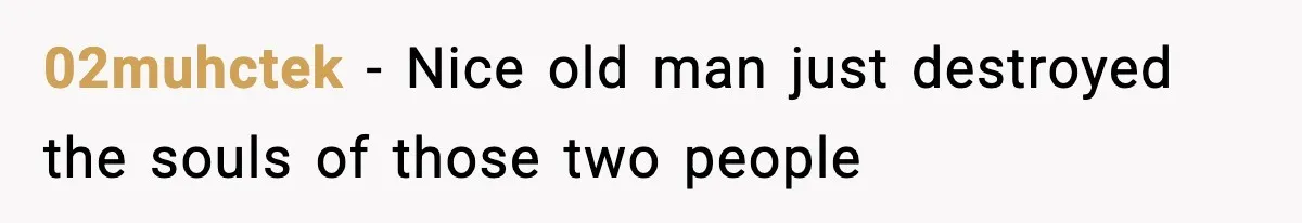 02muhctek − Nice old man just destroyed the souls of those two people