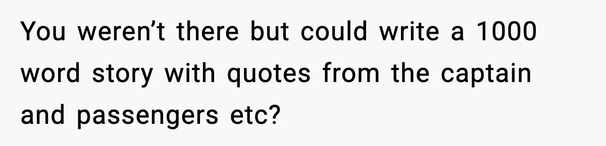 Seat for seat, decibel for decibel: how one quiet neighbor humbled a car bro You weren’t there but could write a 1000 word story with quotes from the captain and passengers etc?