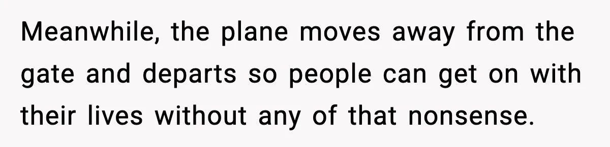 Seat for seat, decibel for decibel: how one quiet neighbor humbled a car bro Meanwhile, the plane moves away from the gate and departs so people can get on with their lives without any of that nonsense.