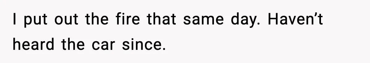 Seat for seat, decibel for decibel: how one quiet neighbor humbled a car bro I put out the fire that same day. Haven’t heard the car since.
