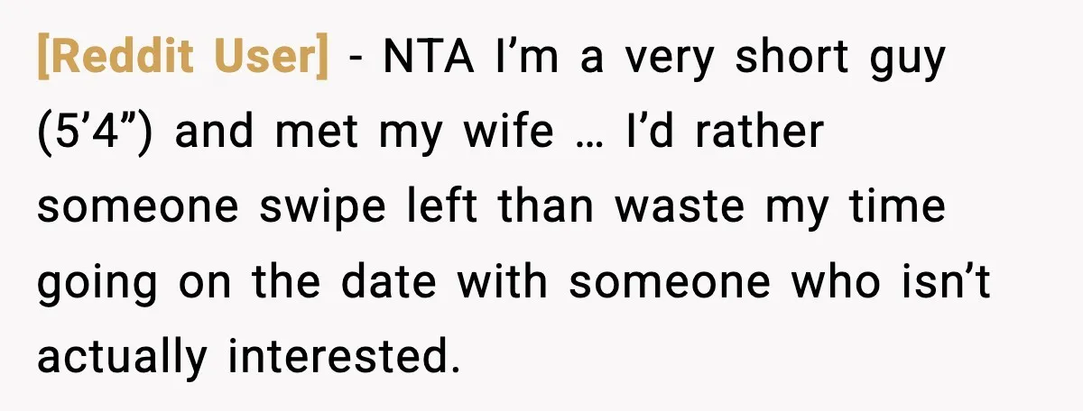 [Reddit User] - NTA I’m a very short guy (5’4”) and met my wife … I’d rather someone swipe left than waste my time going on the date with someone...