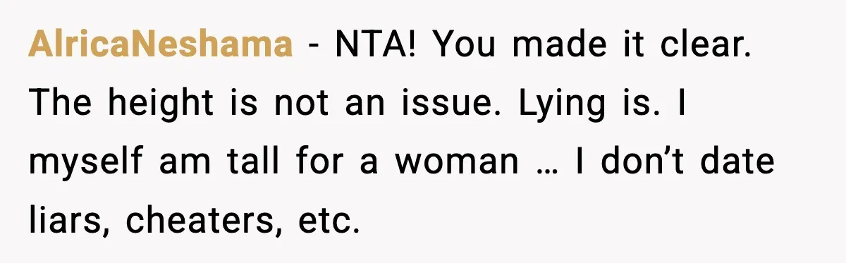 AlricaNeshama - NTA! You made it clear. The height is not an issue. Lying is. I myself am tall for a woman … I don’t date liars, cheaters, etc.