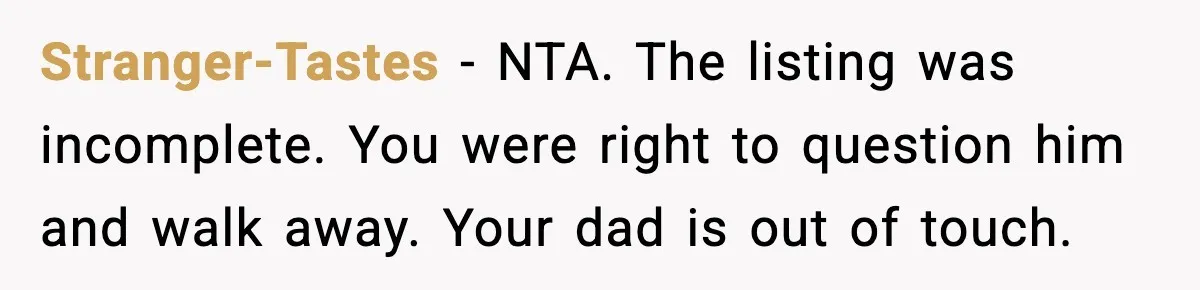 Stranger-Tastes - NTA. The listing was incomplete. You were right to question him and walk away. Your dad is out of touch.