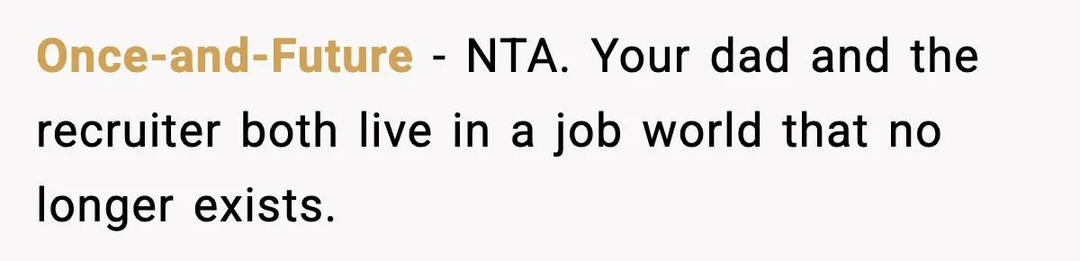 Once-and-Future - NTA. Your dad and the recruiter both live in a job world that no longer exists.
