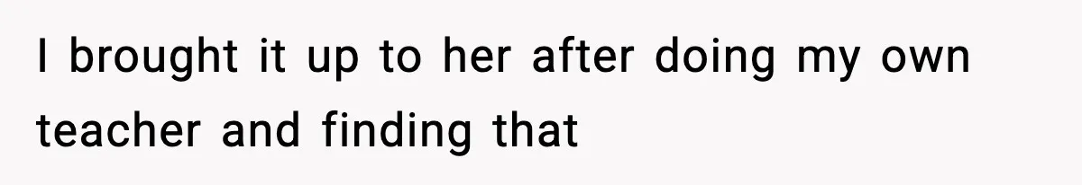 I brought it up to her after doing my own teacher and finding that