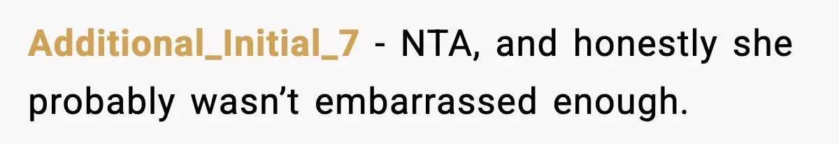 Additional_Initial_7 − NTA, and honestly she probably wasn’t embarrassed enough.