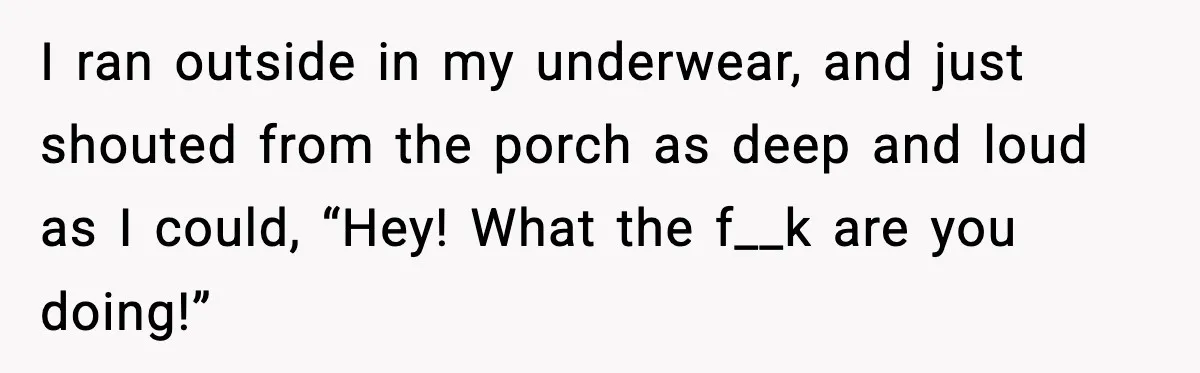 Thieves Try To Steal This Man's Car, But Somehow He “Steals” Their Stolen Honda Instead I ran outside in my underwear, and just shouted from the porch as deep and loud as I could, “Hey! What the f__k are you doing!”