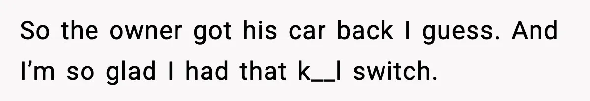Thieves Try To Steal This Man's Car, But Somehow He “Steals” Their Stolen Honda Instead So the owner got his car back I guess. And I’m so glad I had that k__l switch.