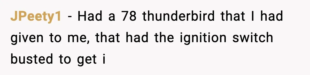 Thieves Try To Steal This Man's Car, But Somehow He “Steals” Their Stolen Honda Instead JPeety1 − Had a 78 thunderbird that I had given to me, that had the ignition switch busted to get i