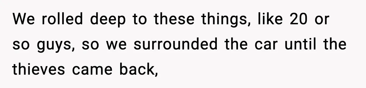 Thieves Try To Steal This Man's Car, But Somehow He “Steals” Their Stolen Honda Instead We rolled deep to these things, like 20 or so guys, so we surrounded the car until the thieves came back,