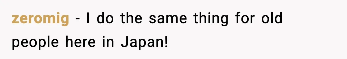 zeromig − I do the same thing for old people here in Japan!