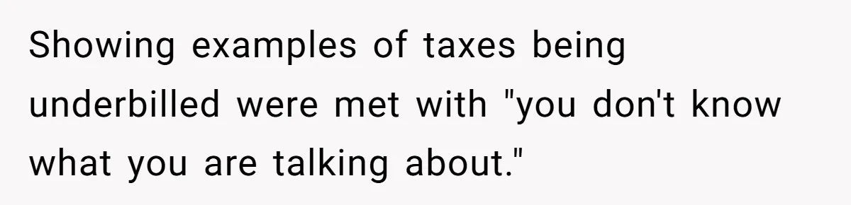 Showing examples of taxes being underbilled were met with "you don't know what you are talking about."