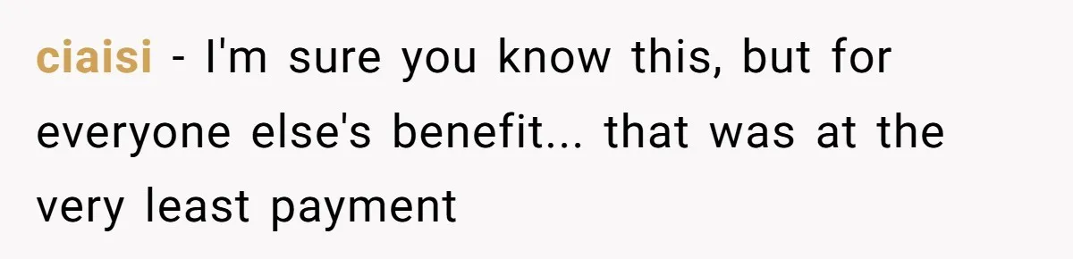 ciaisi - I'm sure you know this, but for everyone else's benefit... that was at the very least payment
