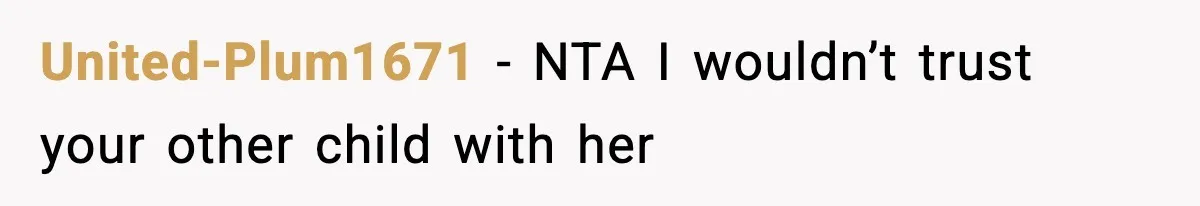 United-Plum1671 − NTA I wouldn’t trust your other child with her