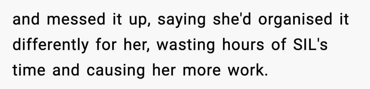 and messed it up, saying she'd organised it differently for her, wasting hours of SIL's time and causing her more work.