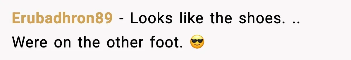 Erubadhron89 − Looks like the shoes. .. Were on the other foot. 😎