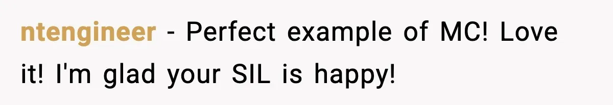 ntengineer − Perfect example of MC! Love it! I'm glad your SIL is happy!