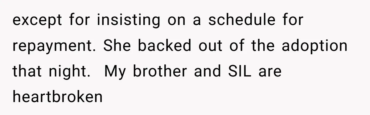 except for insisting on a schedule for repayment. She backed out of the adoption that night.  My brother and SIL are heartbroken