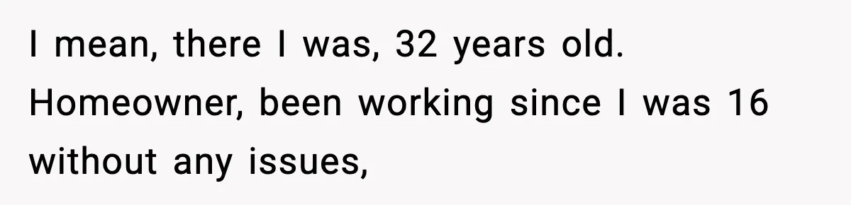 Boss Suspends Teen Worker For “Stealing,” Then Demands He Train His Replacement I mean, there I was, 32 years old. Homeowner, been working since I was 16 without any issues,