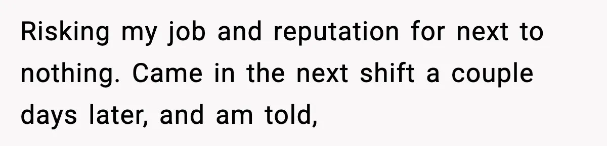 Boss Suspends Teen Worker For “Stealing,” Then Demands He Train His Replacement Risking my job and reputation for next to nothing. Came in the next shift a couple days later, and am told,