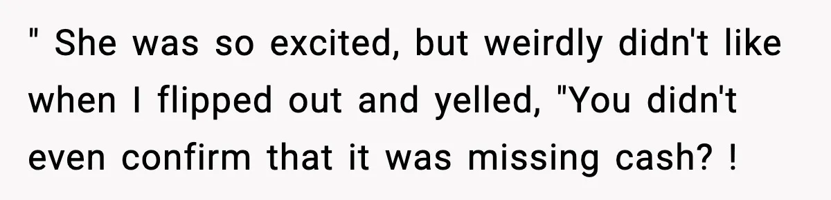 Boss Suspends Teen Worker For “Stealing,” Then Demands He Train His Replacement " She was so excited, but weirdly didn't like when I flipped out and yelled, "You didn't even confirm that it was missing cash? !