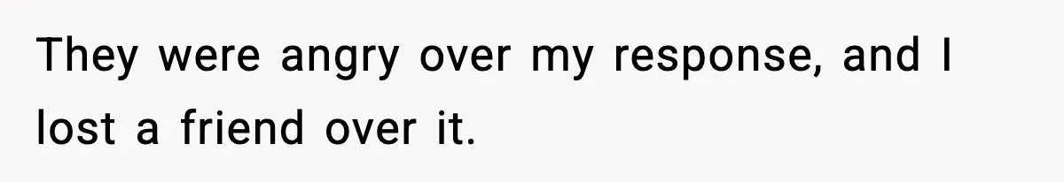 Boss Suspends Teen Worker For “Stealing,” Then Demands He Train His Replacement They were angry over my response, and I lost a friend over it.