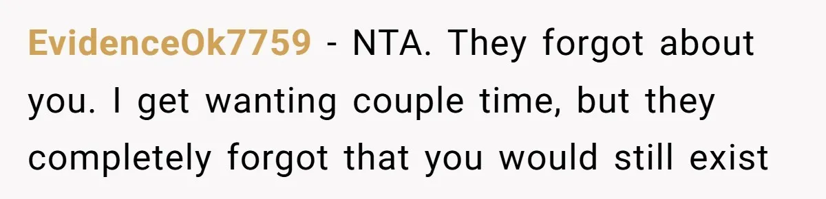 EvidenceOk7759 - NTA. They forgot about you. I get wanting couple time, but they completely forgot that you would still exist