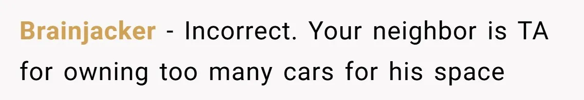 Woman Says No to Neighbor, His Vile Response Proves She Was Right Brainjacker - Incorrect. Your neighbor is TA for owning too many cars for his space