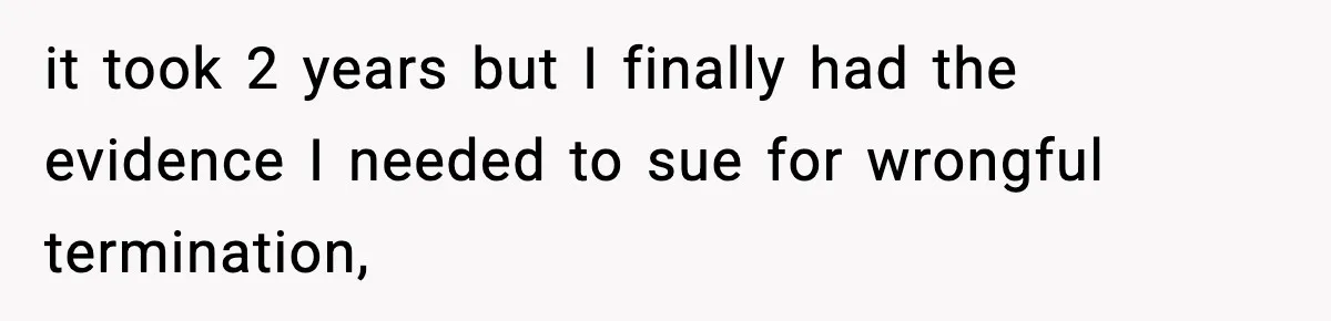 Boss Suspends Teen Worker For “Stealing,” Then Demands He Train His Replacement it took 2 years but I finally had the evidence I needed to sue for wrongful termination,