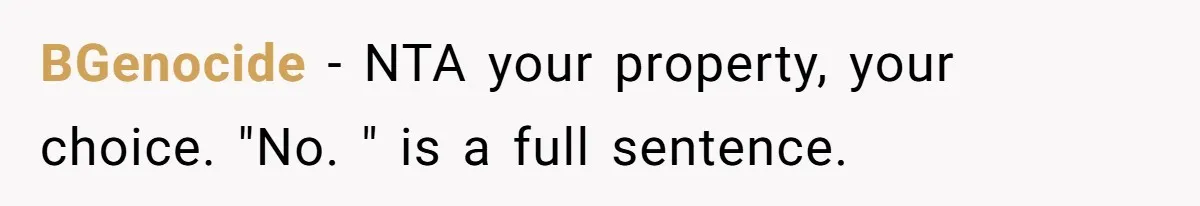 Woman Says No to Neighbor, His Vile Response Proves She Was Right BGenocide - NTA your property, your choice. "No. " is a full sentence.
