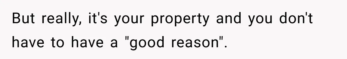 Woman Says No to Neighbor, His Vile Response Proves She Was Right But really, it's your property and you don't have to have a "good reason".