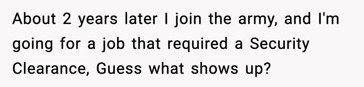 Boss Suspends Teen Worker For “Stealing,” Then Demands He Train His Replacement About 2 years later I join the army, and I'm going for a job that required a Security Clearance, Guess what shows up?