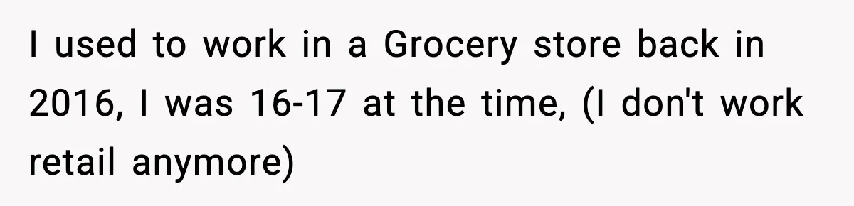 Boss Suspends Teen Worker For “Stealing,” Then Demands He Train His Replacement I used to work in a Grocery store back in 2016, I was 16-17 at the time, (I don't work retail anymore)