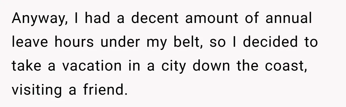 Anyway, I had a decent amount of annual leave hours under my belt, so I decided to take a vacation in a city down the coast, visiting a friend.