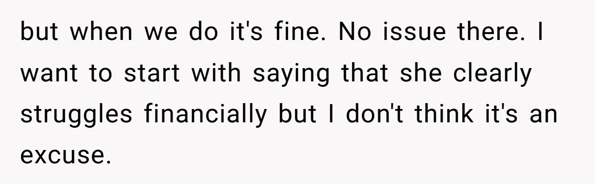 but when we do it's fine. No issue there. I want to start with saying that she clearly struggles financially but I don't think it's an excuse.