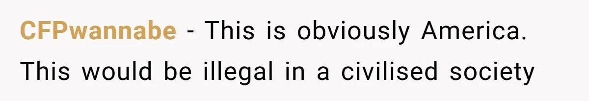 CFPwannabe − This is obviously America. This would be illegal in a civilised society