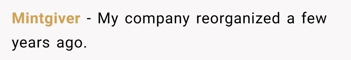 Mintgiver − My company reorganized a few years ago.