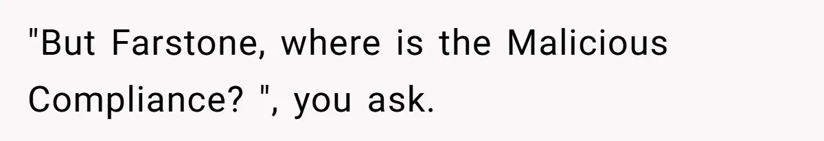 "But Farstone, where is the Malicious Compliance? ", you ask.