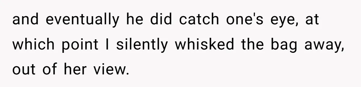 Airplane Know-It-All Tries to Tattle, Gets Beautifully Played by Passenger and eventually he did catch one's eye, at which point I silently whisked the bag away, out of her view.