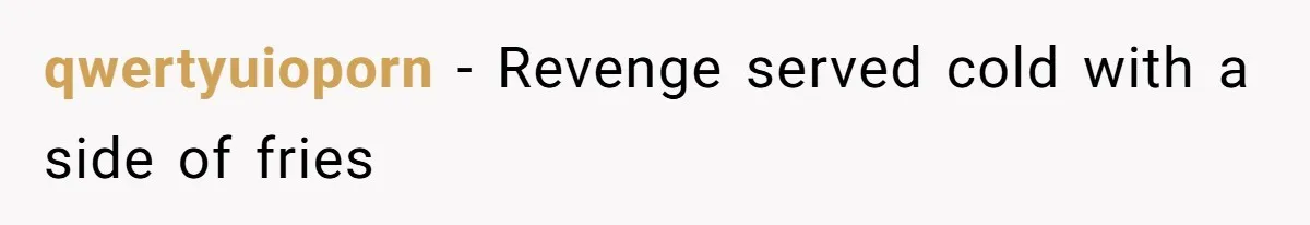 qwertyuioporn − Revenge served cold with a side of fries