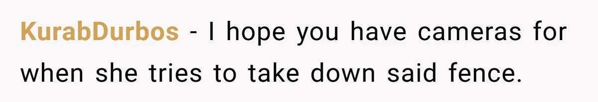 KurabDurbos - I hope you have cameras for when she tries to take down said fence.