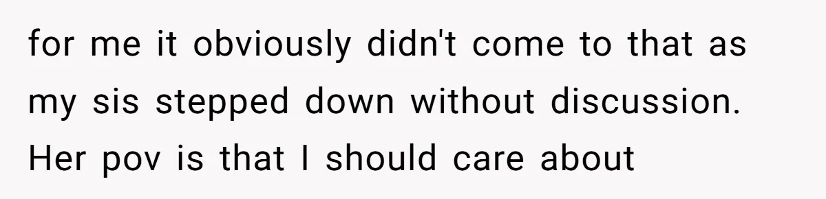 for me it obviously didn't come to that as my sis stepped down without discussion. Her pov is that I should care about
