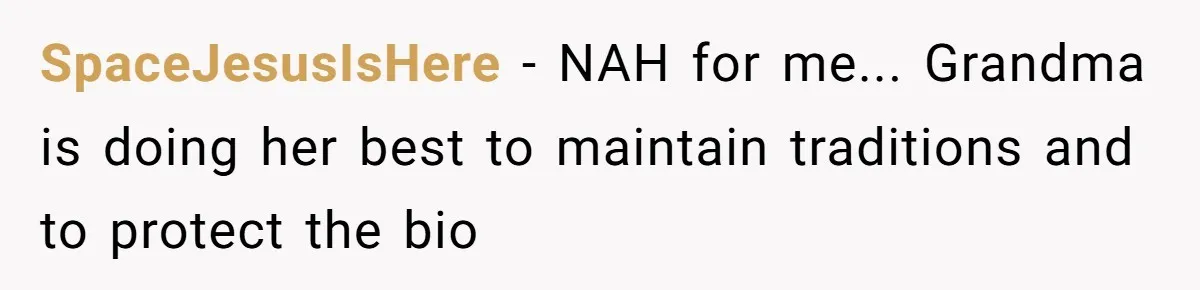 SpaceJesusIsHere - NAH for me... Grandma is doing her best to maintain traditions and to protect the bio